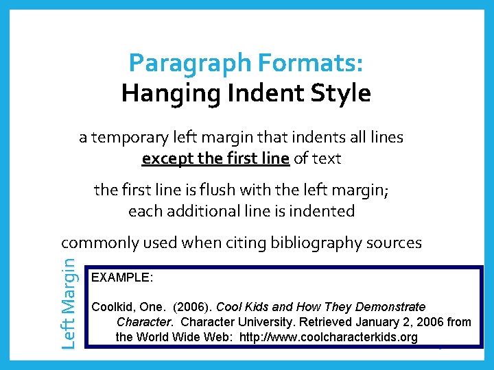 Paragraph Formats: Hanging Indent Style a temporary left margin that indents all lines except