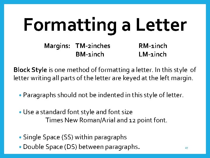 Formatting a Letter Margins: TM-2 inches BM-1 inch RM-1 inch LM-1 inch Block Style