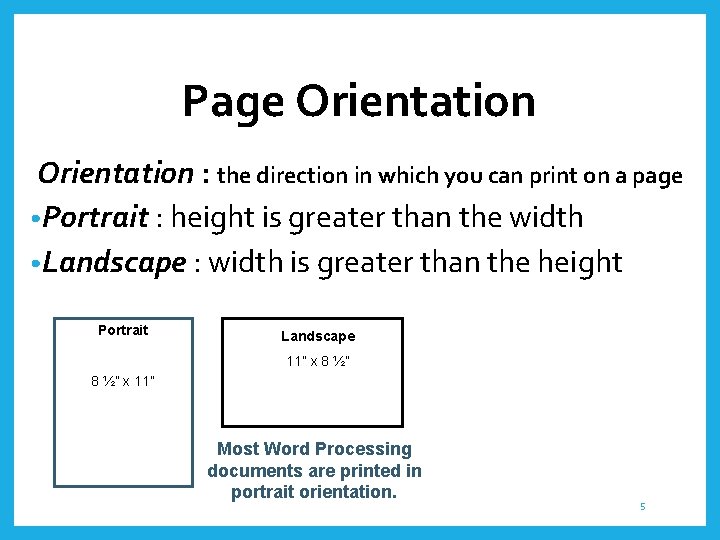 Page Orientation : the direction in which you can print on a page •