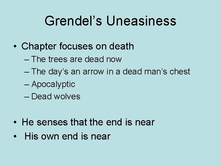 Grendel’s Uneasiness • Chapter focuses on death – The trees are dead now –