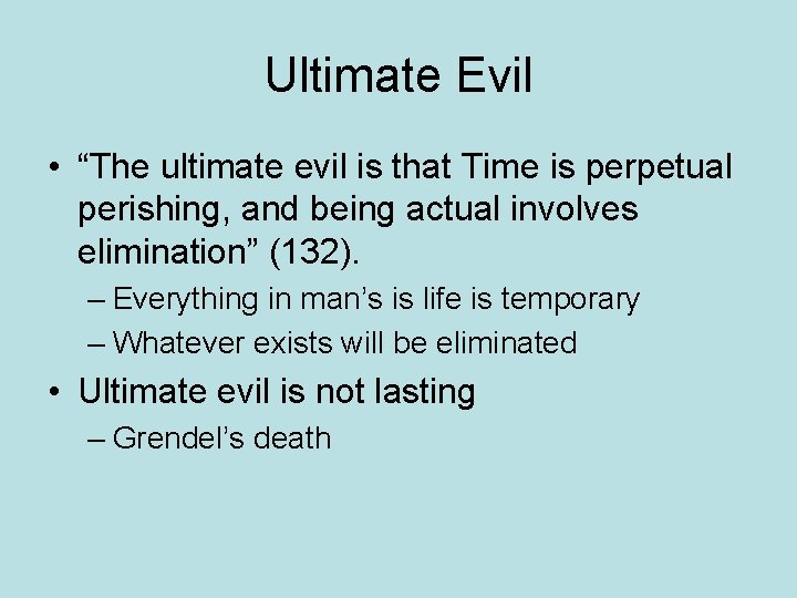 Ultimate Evil • “The ultimate evil is that Time is perpetual perishing, and being