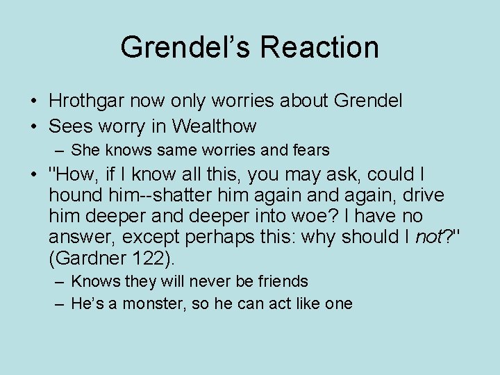 Grendel’s Reaction • Hrothgar now only worries about Grendel • Sees worry in Wealthow