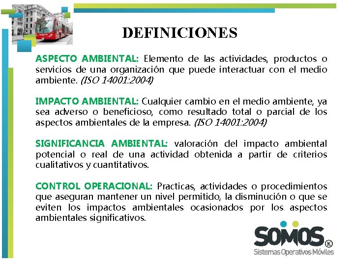 DEFINICIONES ASPECTO AMBIENTAL: Elemento de las actividades, productos o servicios de una organización que