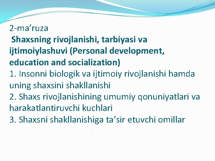 2 -ma’ruza Shaхsning rivоjlanishi, tarbiyasi va ijtimоiylashuvi (Personal development, education and socialization) 1. Insonni