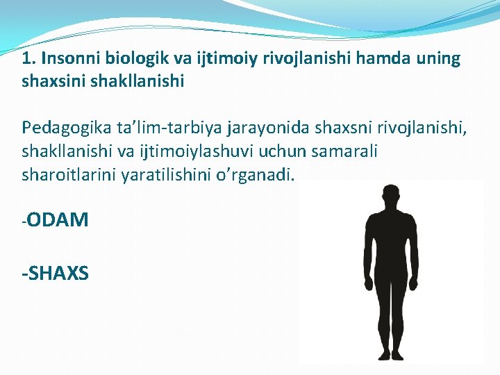 1. Insonni biologik va ijtimoiy rivojlanishi hamda uning shaxsini shakllanishi Pedagogika ta’lim-tarbiya jarayonida shaxsni