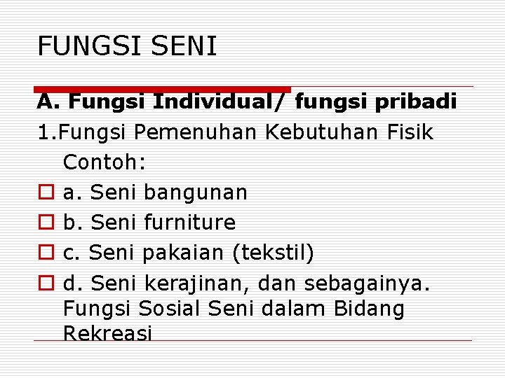 FUNGSI SENI A. Fungsi Individual/ fungsi pribadi 1. Fungsi Pemenuhan Kebutuhan Fisik Contoh: o