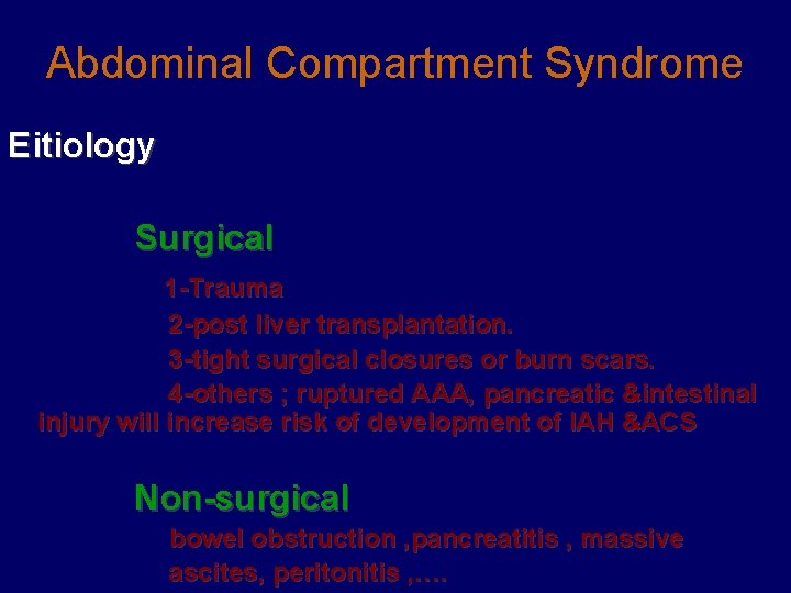 Abdominal Compartment Syndrome Eitiology Surgical 1 -Trauma 2 -post liver transplantation. 3 -tight surgical