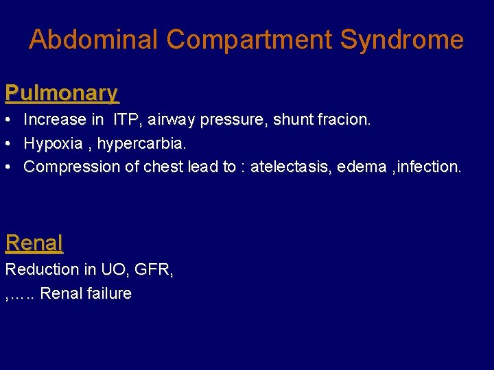 Abdominal Compartment Syndrome Pulmonary • • • Increase in ITP, airway pressure, shunt fracion.