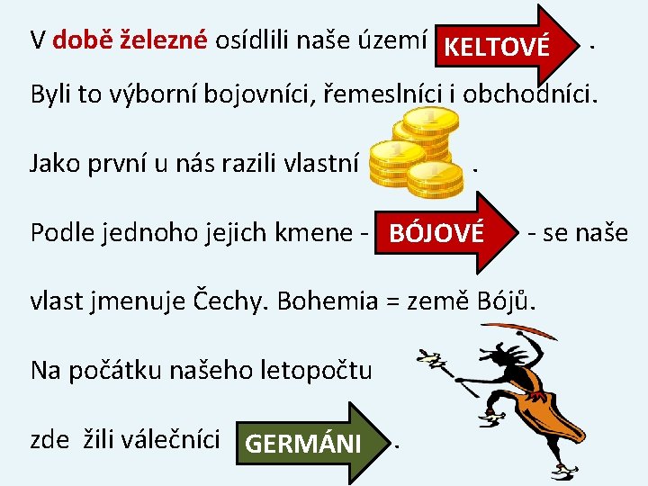 V době železné osídlili naše území KELTOVÉ ………. . . Byli to výborní bojovníci,