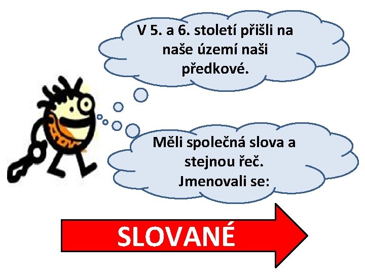 V 5. a 6. století přišli na naše území naši předkové. Měli společná slova