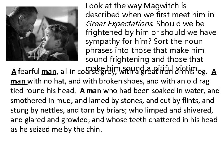 Look at the way Magwitch is described when we first meet him in Great