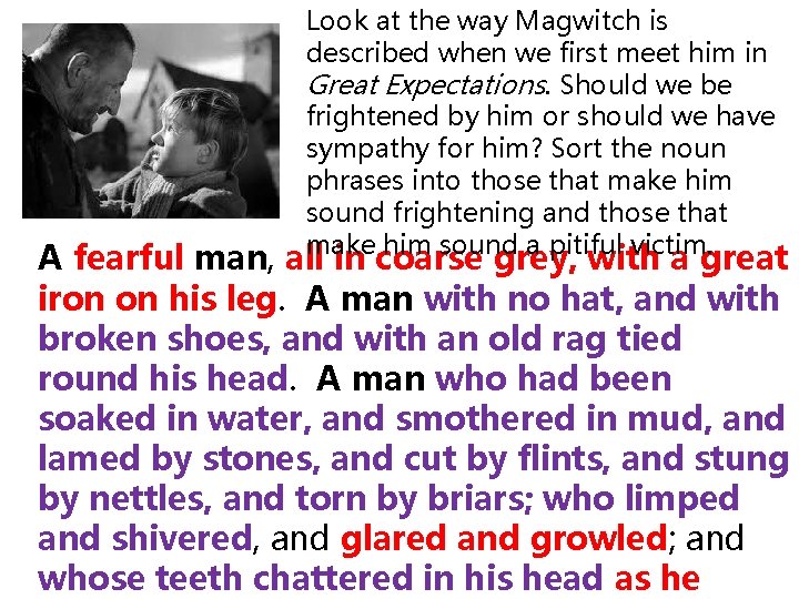 Look at the way Magwitch is described when we first meet him in Great