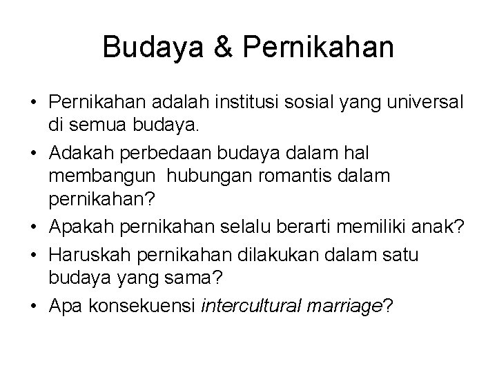 Budaya & Pernikahan • Pernikahan adalah institusi sosial yang universal di semua budaya. •