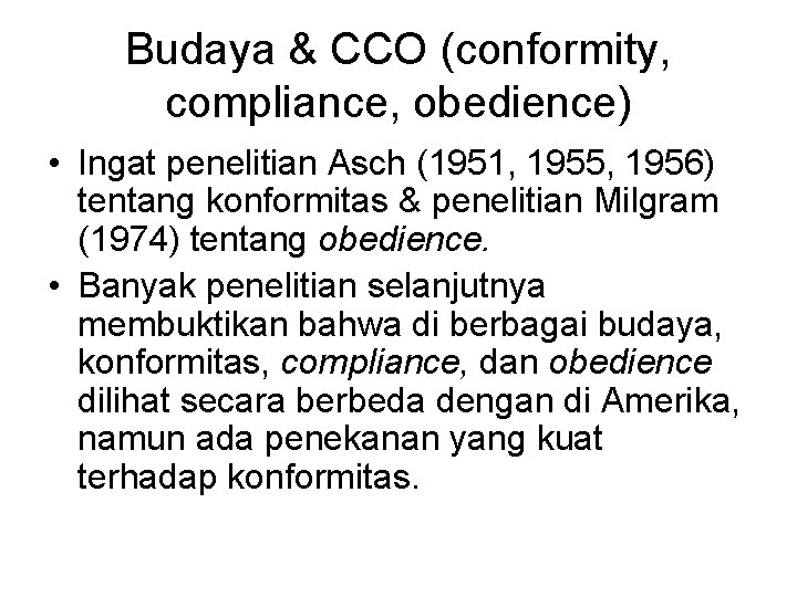 Budaya & CCO (conformity, compliance, obedience) • Ingat penelitian Asch (1951, 1955, 1956) tentang