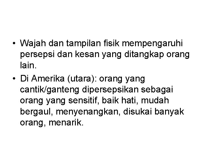  • Wajah dan tampilan fisik mempengaruhi persepsi dan kesan yang ditangkap orang lain.