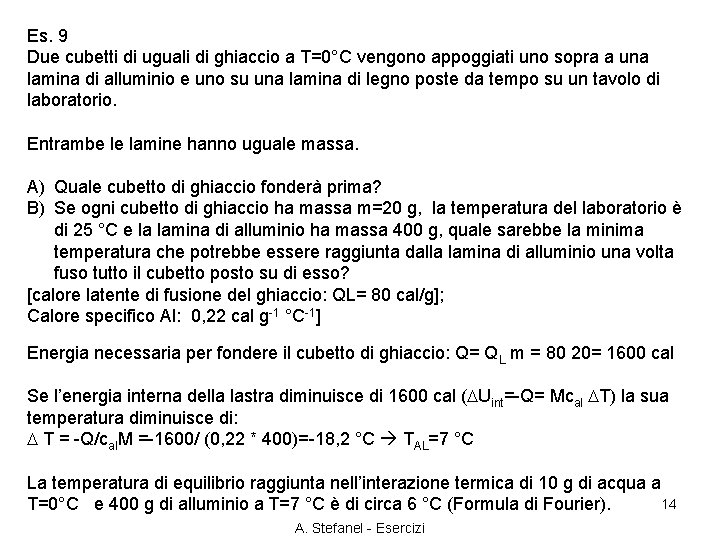 Es. 9 Due cubetti di uguali di ghiaccio a T=0°C vengono appoggiati uno sopra