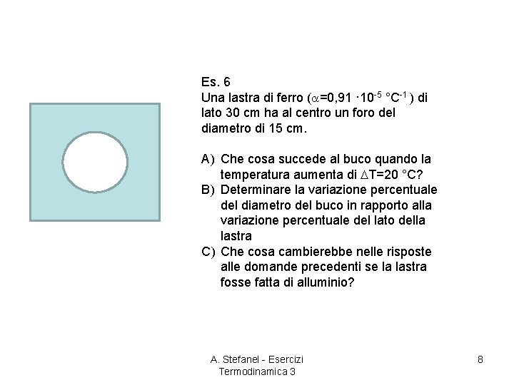 Es. 6 Una lastra di ferro ( =0, 91 · 10 -5 °C-1 )