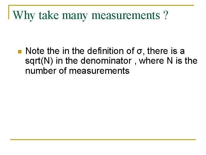 Why take many measurements ? n Note the in the definition of σ, there