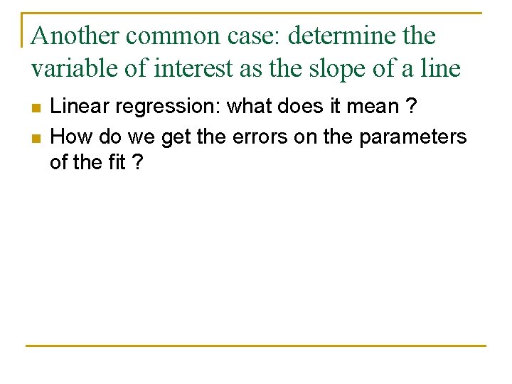 Another common case: determine the variable of interest as the slope of a line