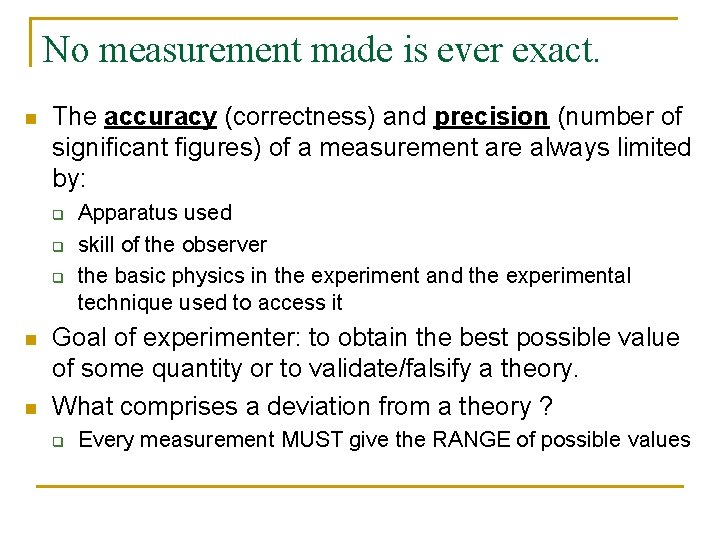 No measurement made is ever exact. n The accuracy (correctness) and precision (number of