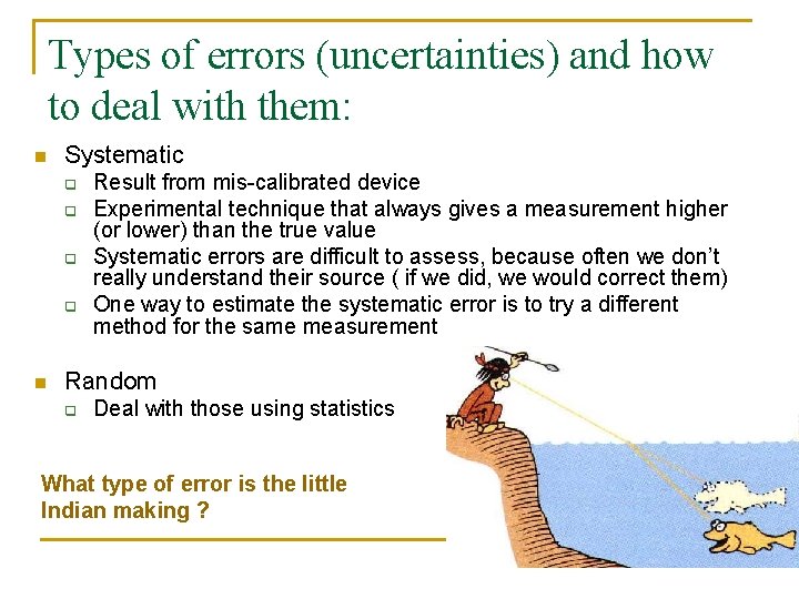 Types of errors (uncertainties) and how to deal with them: n Systematic q q