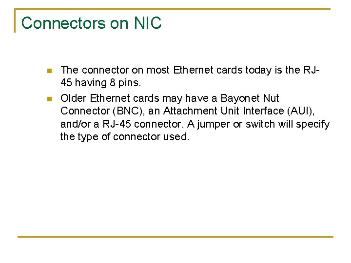 Connectors on NIC n n The connector on most Ethernet cards today is the
