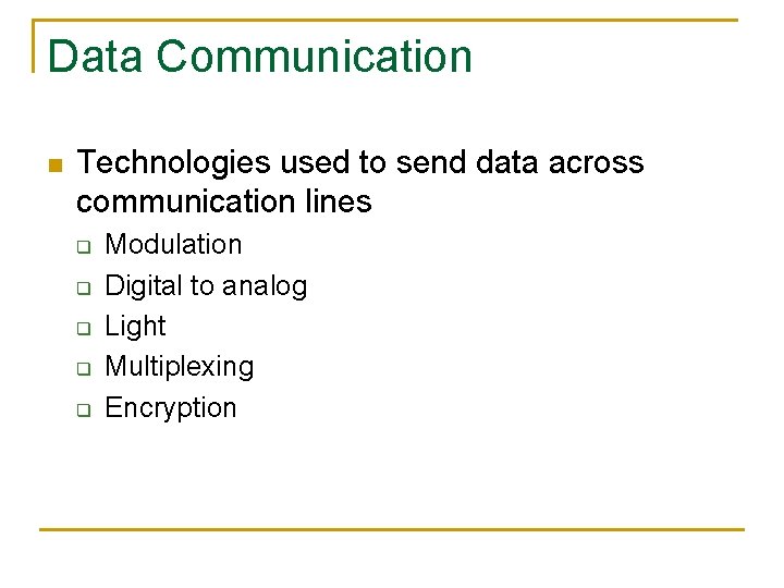Data Communication n Technologies used to send data across communication lines q q q