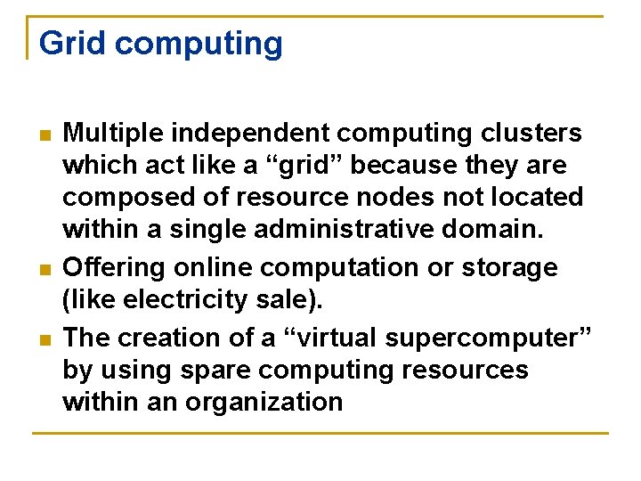 Grid computing n n n Multiple independent computing clusters which act like a “grid”