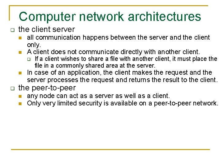 Computer network architectures q the client server n n all communication happens between the