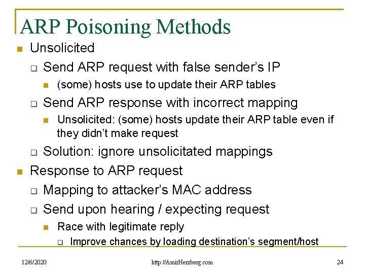 ARP Poisoning Methods Unsolicited Send ARP request with false sender’s IP (some) hosts use