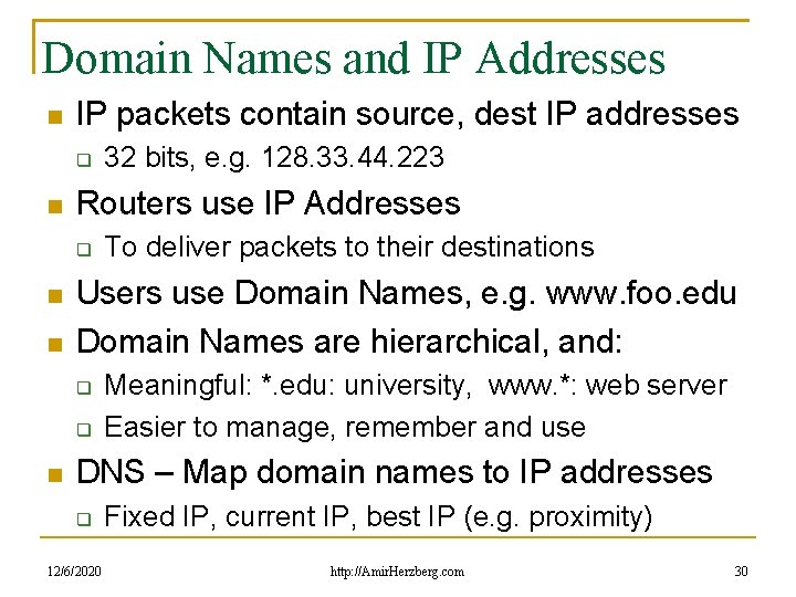 Domain Names and IP Addresses IP packets contain source, dest IP addresses Routers use