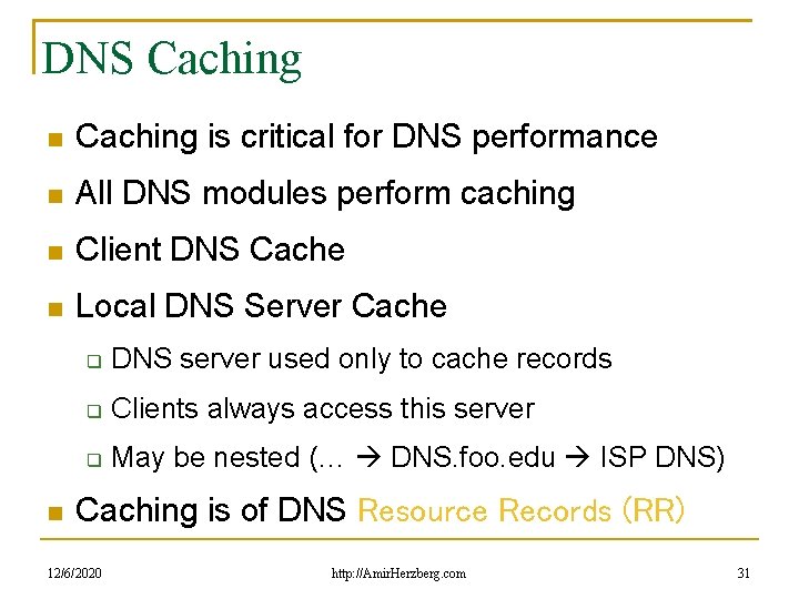 DNS Caching is critical for DNS performance All DNS modules perform caching Client DNS