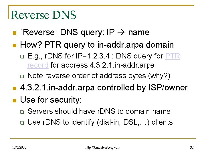 Reverse DNS `Reverse` DNS query: IP name How? PTR query to in-addr. arpa domain