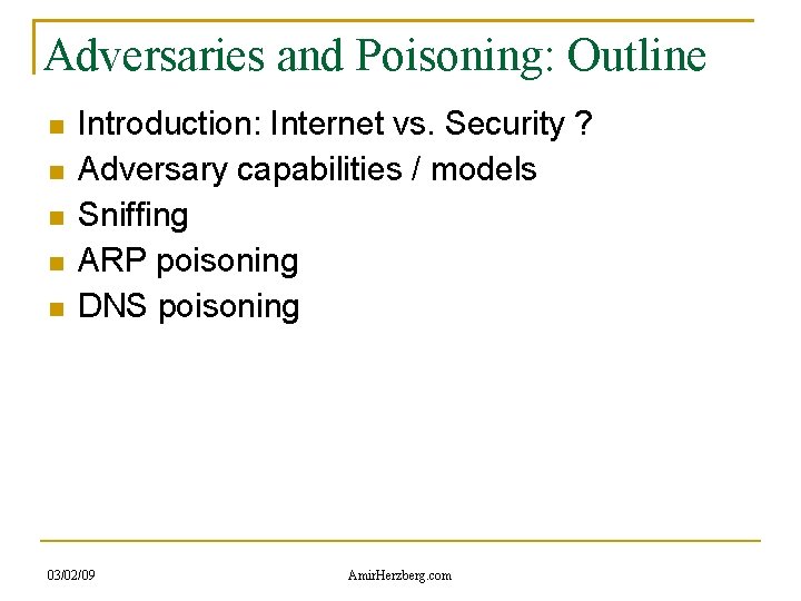 Adversaries and Poisoning: Outline Introduction: Internet vs. Security ? Adversary capabilities / models Sniffing