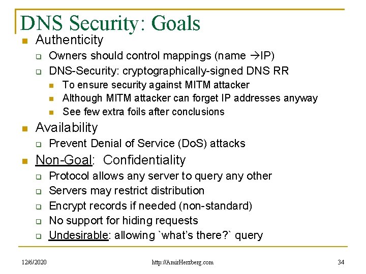 DNS Security: Goals Authenticity Owners should control mappings (name IP) DNS-Security: cryptographically-signed DNS RR