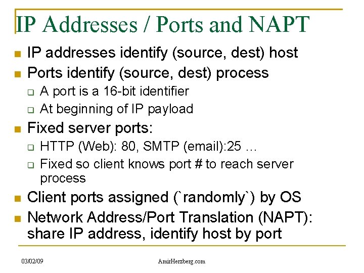 IP Addresses / Ports and NAPT IP addresses identify (source, dest) host Ports identify