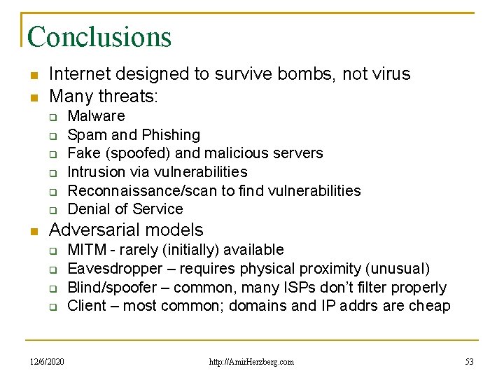 Conclusions Internet designed to survive bombs, not virus Many threats: Malware Spam and Phishing