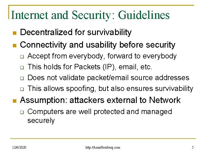 Internet and Security: Guidelines Decentralized for survivability Connectivity and usability before security Accept from