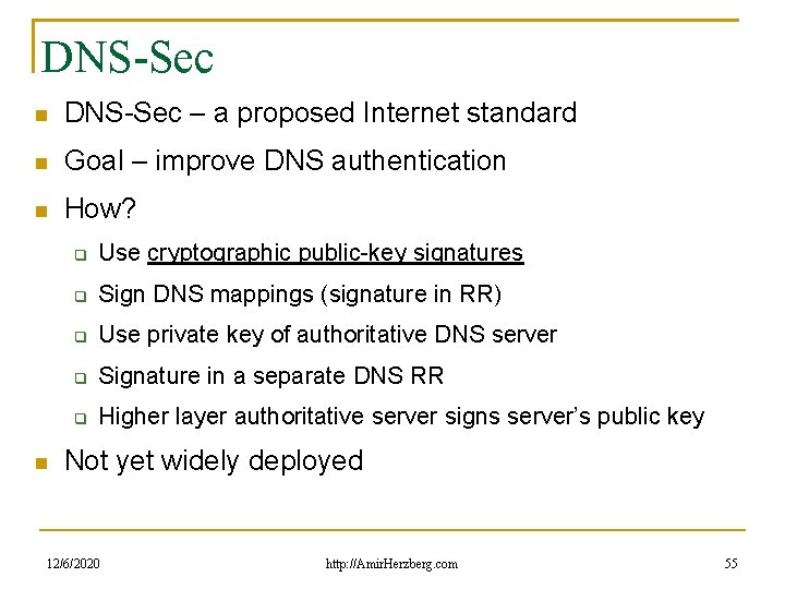DNS-Sec – a proposed Internet standard Goal – improve DNS authentication How? Use cryptographic