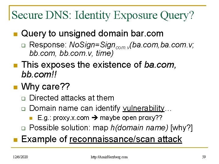 Secure DNS: Identity Exposure Query? Query to unsigned domain bar. com Response: No. Sign=Signcom.