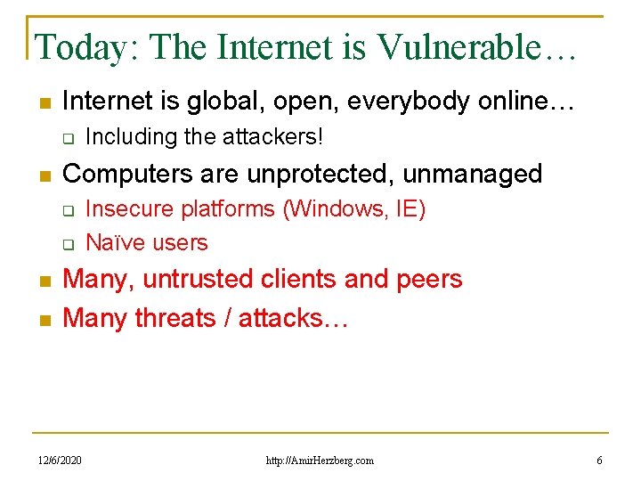 Today: The Internet is Vulnerable… Internet is global, open, everybody online… Computers are unprotected,