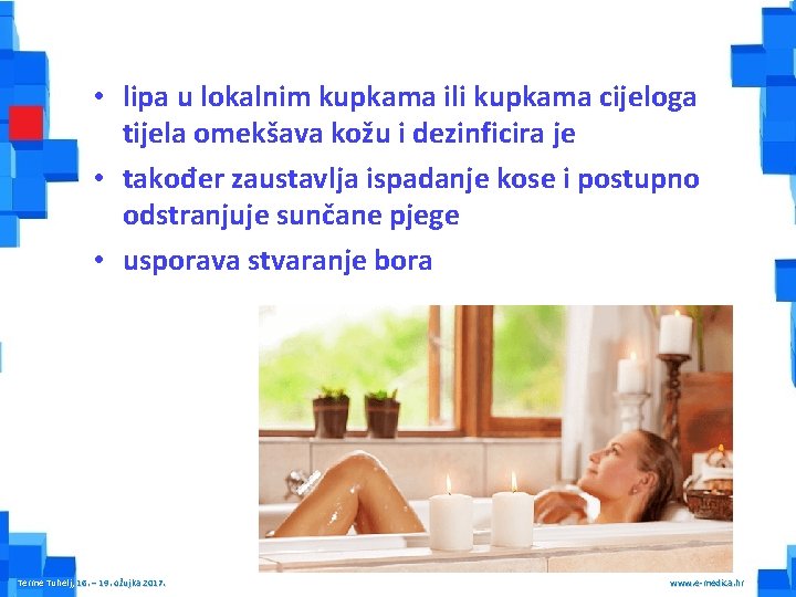  • lipa u lokalnim kupkama ili kupkama cijeloga tijela omekšava kožu i dezinficira