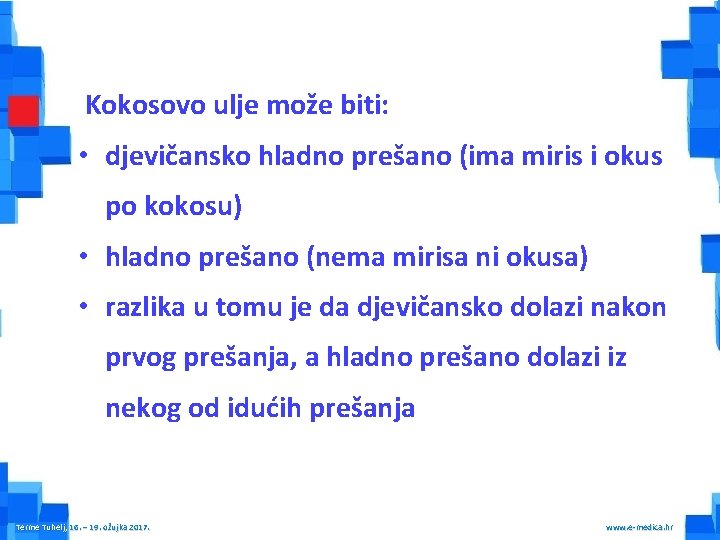 Kokosovo ulje može biti: • djevičansko hladno prešano (ima miris i okus po kokosu)