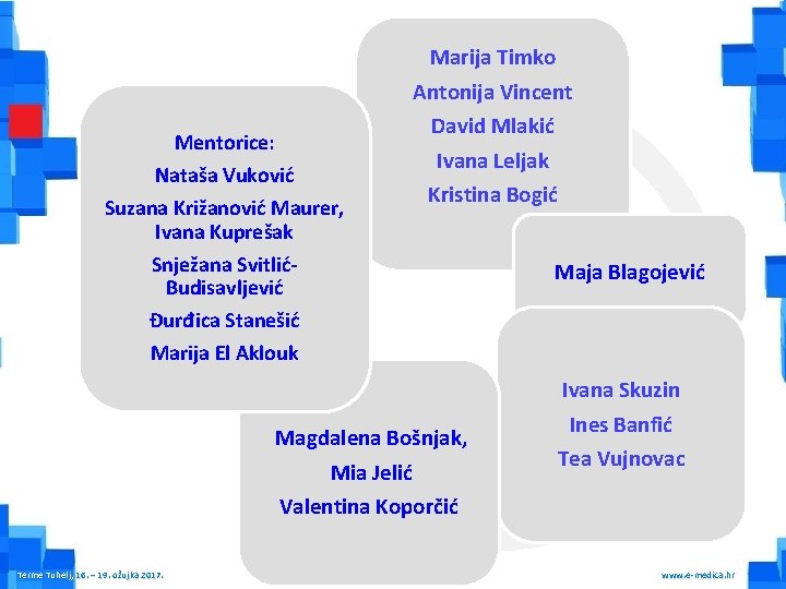Mentorice: Nataša Vuković Suzana Križanović Maurer, Ivana Kuprešak Snježana SvitlićBudisavljević Đurđica Stanešić Marija El