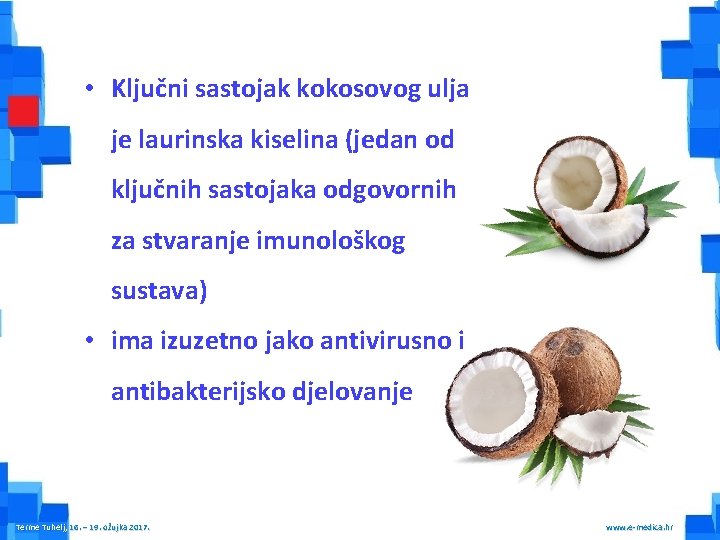  • Ključni sastojak kokosovog ulja je laurinska kiselina (jedan od ključnih sastojaka odgovornih
