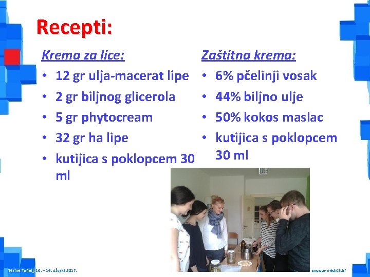 Recepti: Krema za lice: • 12 gr ulja-macerat lipe • 2 gr biljnog glicerola