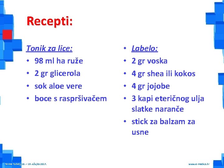 Recepti: Tonik za lice: • 98 ml ha ruže • 2 gr glicerola •