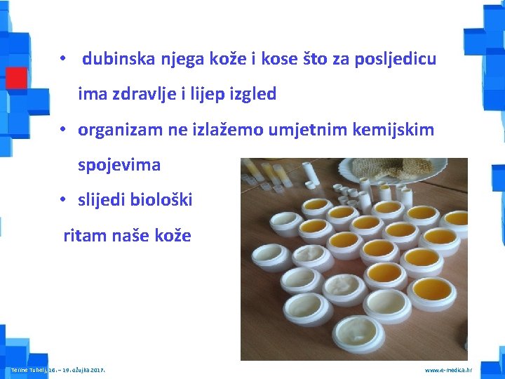  • dubinska njega kože i kose što za posljedicu ima zdravlje i lijep
