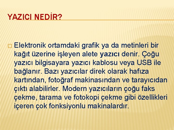 YAZICI NEDİR? � Elektronik ortamdaki grafik ya da metinleri bir kağıt üzerine işleyen alete