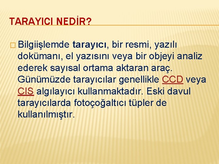 TARAYICI NEDİR? � Bilgiişlemde tarayıcı, bir resmi, yazılı dokümanı, el yazısını veya bir objeyi